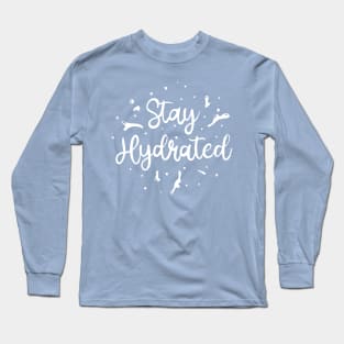 Stay Hydrated reminder Long Sleeve T-Shirt